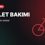 Bisiklet Bakımı Nasıl Yapılır? Evde Yapabileceğiniz Bakım Rehberi
